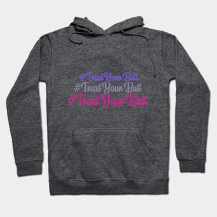 Trust Your Butt Hoodie